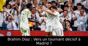 Brahim Díaz : Vers un tournant décisif à Madrid ?