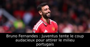 Bruno Fernandes : Juventus tente le coup audacieux pour attirer le milieu portugais
