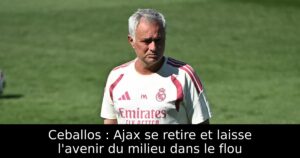 Ceballos : Ajax se retire et laisse l&rsquo;avenir du milieu dans le flou