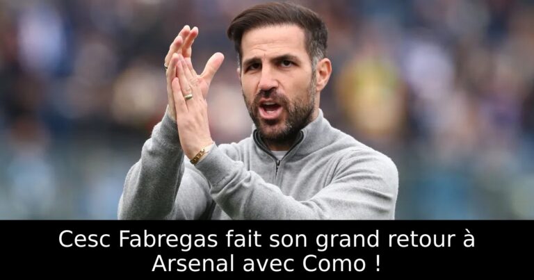 Cesc Fabregas fait son grand retour à Arsenal avec Como !