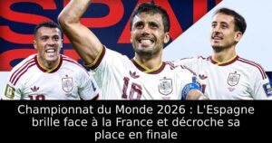 Championnat du Monde 2026 : L&rsquo;Espagne brille face à la France et décroche sa place en finale