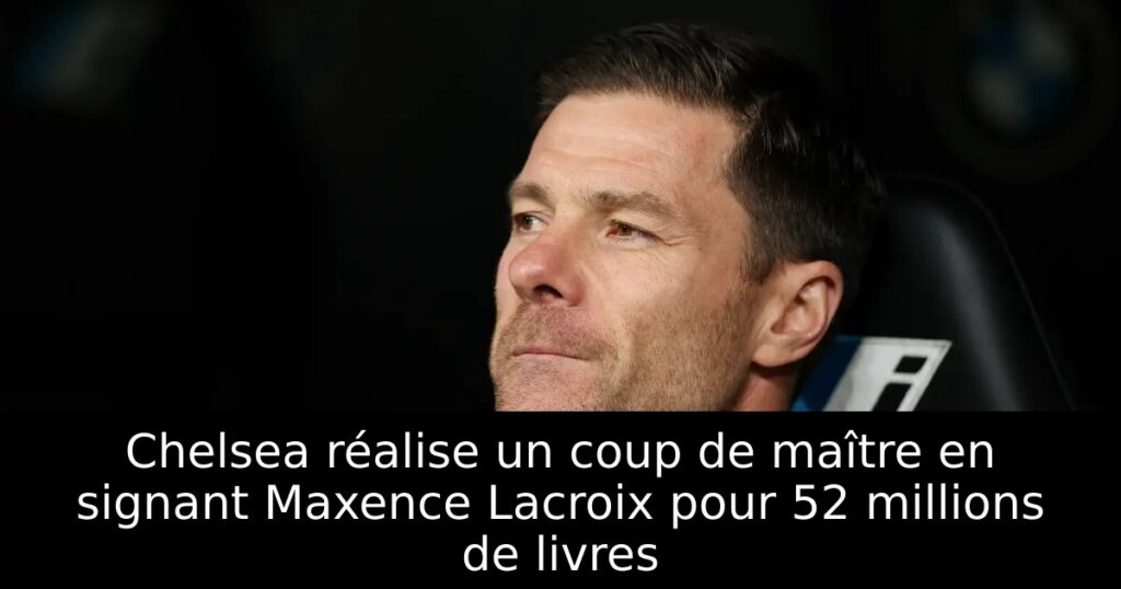 Chelsea réalise un coup de maître en signant Maxence Lacroix pour 52 millions de livres