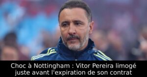 Choc à Nottingham : Vitor Pereira limogé juste avant l&rsquo;expiration de son contrat