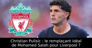 Christian Pulisic : le remplaçant idéal de Mohamed Salah pour Liverpool ?