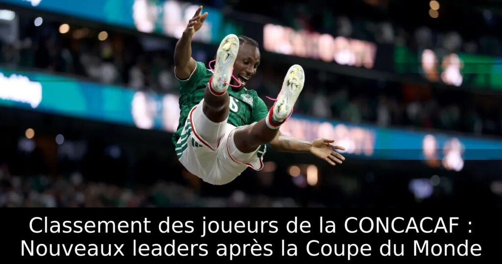 Classement des joueurs de la CONCACAF : Nouveaux leaders après la Coupe du Monde