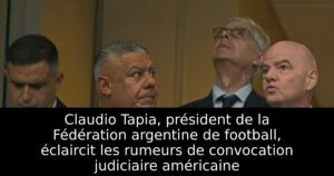 Claudio Tapia, président de la Fédération argentine de football, éclaircit les rumeurs de convocation judiciaire américaine