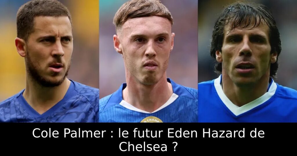 Cole Palmer : le futur Eden Hazard de Chelsea ?