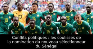 Conflits politiques : les coulisses de la nomination du nouveau sélectionneur du Sénégal