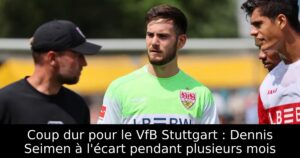 Coup dur pour le VfB Stuttgart : Dennis Seimen à l&rsquo;écart pendant plusieurs mois