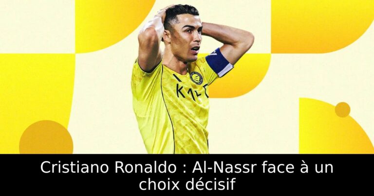 Cristiano Ronaldo : Al-Nassr face à un choix décisif