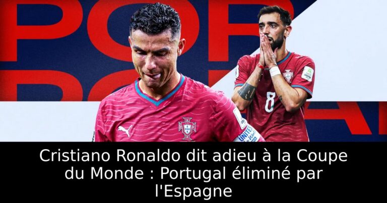 Cristiano Ronaldo dit adieu à la Coupe du Monde : Portugal éliminé par l'Espagne