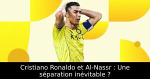 Cristiano Ronaldo et Al-Nassr : Une séparation inévitable ?