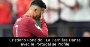 Cristiano Ronaldo : La Dernière Danse avec le Portugal se Profile