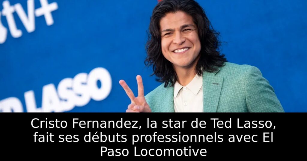 Cristo Fernandez, la star de Ted Lasso, fait ses débuts professionnels avec El Paso Locomotive