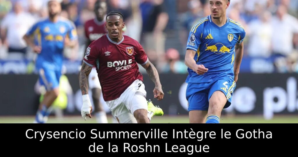Crysencio Summerville Intègre le Gotha de la Roshn League
