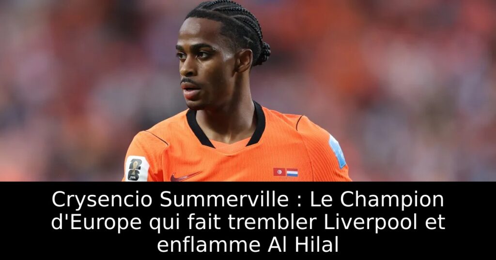 Crysencio Summerville : Le Champion d&rsquo;Europe qui fait trembler Liverpool et enflamme Al Hilal