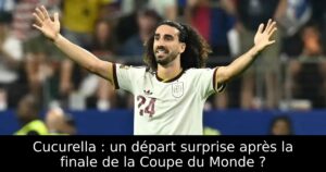 Cucurella : un départ surprise après la finale de la Coupe du Monde ?