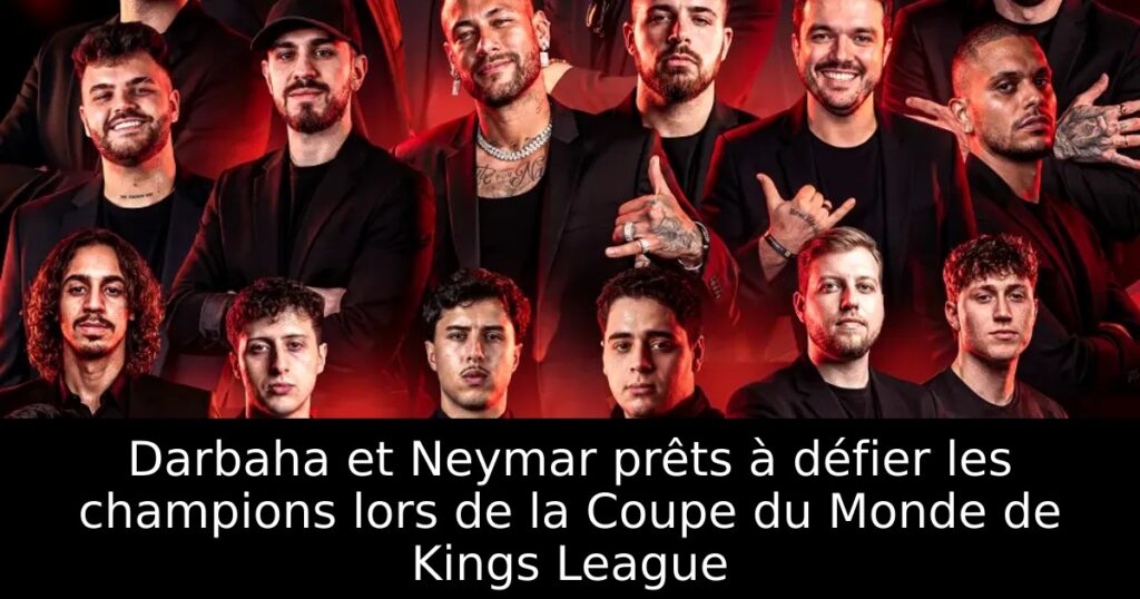 Darbaha et Neymar prêts à défier les champions lors de la Coupe du Monde de Kings League