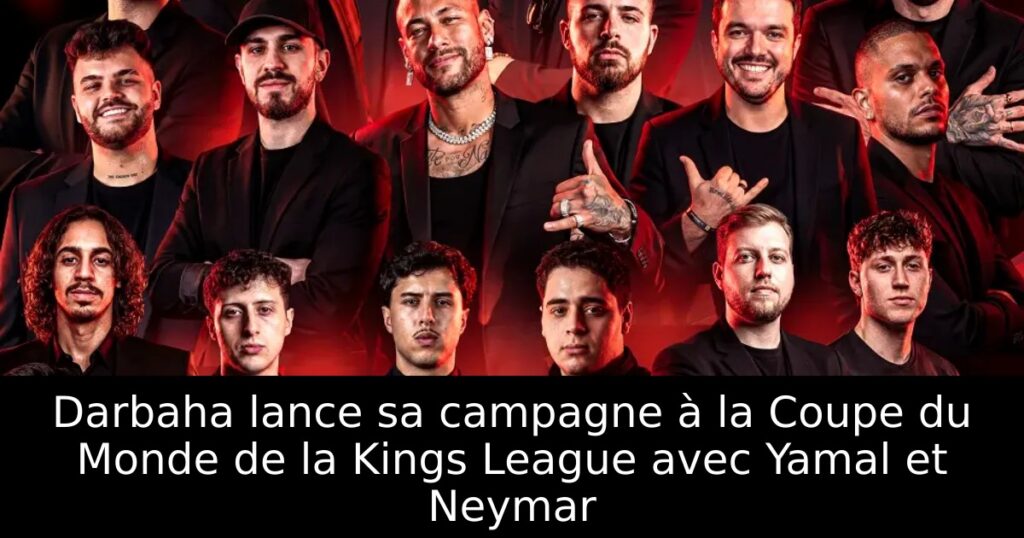 Darbaha lance sa campagne à la Coupe du Monde de la Kings League avec Yamal et Neymar
