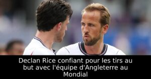 Declan Rice confiant pour les tirs au but avec l&rsquo;équipe d&rsquo;Angleterre au Mondial