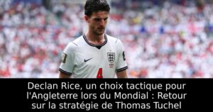 Declan Rice, un choix tactique pour l&rsquo;Angleterre lors du Mondial : Retour sur la stratégie de Thomas Tuchel