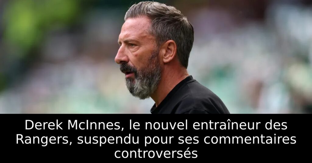 Derek McInnes, le nouvel entraîneur des Rangers, suspendu pour ses commentaires controversés