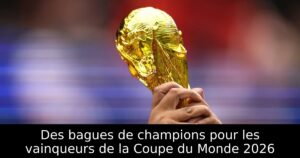 Des bagues de champions pour les vainqueurs de la Coupe du Monde 2026