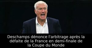 Deschamps dénonce l&rsquo;arbitrage après la défaite de la France en demi-finale de la Coupe du Monde