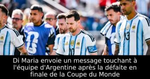 Di Maria envoie un message touchant à l&rsquo;équipe d&rsquo;Argentine après la défaite en finale de la Coupe du Monde
