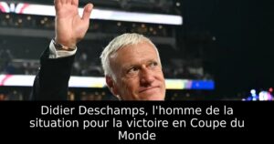 Didier Deschamps, l&rsquo;homme de la situation pour la victoire en Coupe du Monde