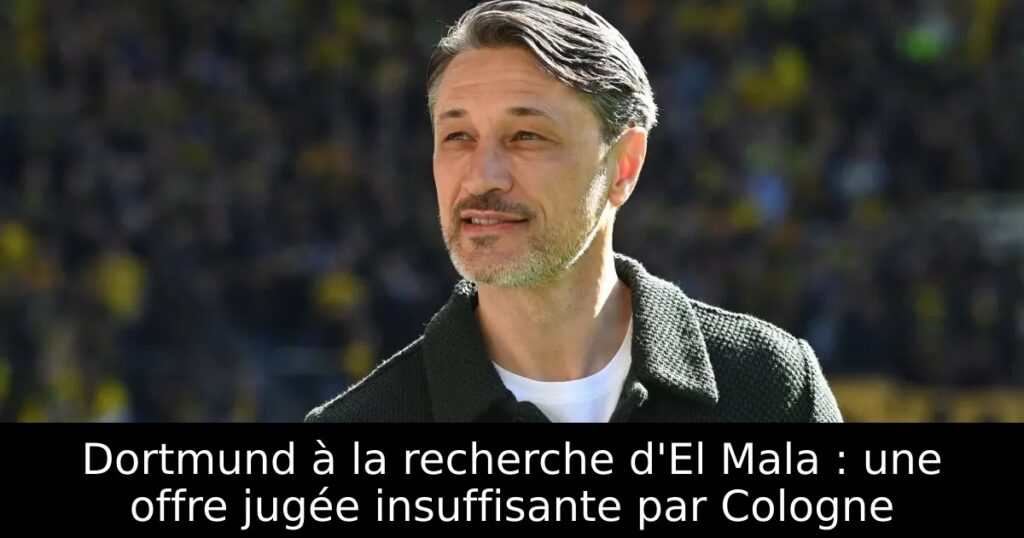 Dortmund à la recherche d&rsquo;El Mala : une offre jugée insuffisante par Cologne