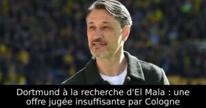 Dortmund à la recherche d&rsquo;El Mala : une offre jugée insuffisante par Cologne