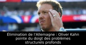 Élimination de l&rsquo;Allemagne : Oliver Kahn pointe du doigt des problèmes structurels profonds