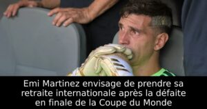 Emi Martinez envisage de prendre sa retraite internationale après la défaite en finale de la Coupe du Monde