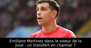 Emiliano Martinez dans le viseur de la Juve : un transfert en chantier ?