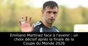 Emiliano Martinez face à l&rsquo;avenir : un choix décisif après la finale de la Coupe du Monde 2026