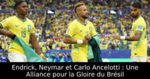 Endrick, Neymar et Carlo Ancelotti : Une Alliance pour la Gloire du Brésil