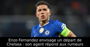 Enzo Fernandez envisage un départ de Chelsea : son agent répond aux rumeurs