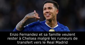 Enzo Fernandez et sa famille veulent rester à Chelsea malgré les rumeurs de transfert vers le Real Madrid