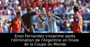 Enzo Fernandez s&rsquo;exprime après l&rsquo;élimination de l&rsquo;Argentine en finale de la Coupe du Monde