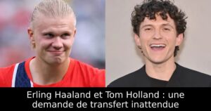 Erling Haaland et Tom Holland : une demande de transfert inattendue