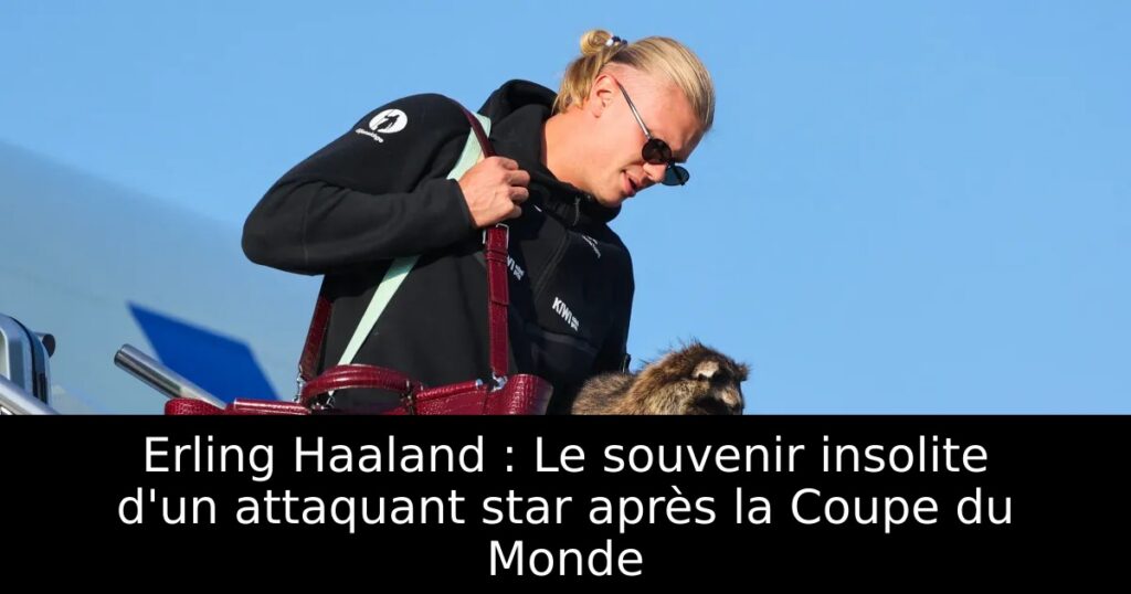 Erling Haaland : Le souvenir insolite d&rsquo;un attaquant star après la Coupe du Monde