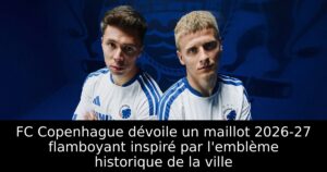 FC Copenhague dévoile un maillot 2026-27 flamboyant inspiré par l’emblème historique de la ville