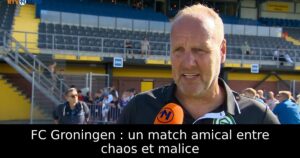 FC Groningen : un match amical entre chaos et malice