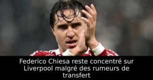 Federico Chiesa reste concentré sur Liverpool malgré des rumeurs de transfert