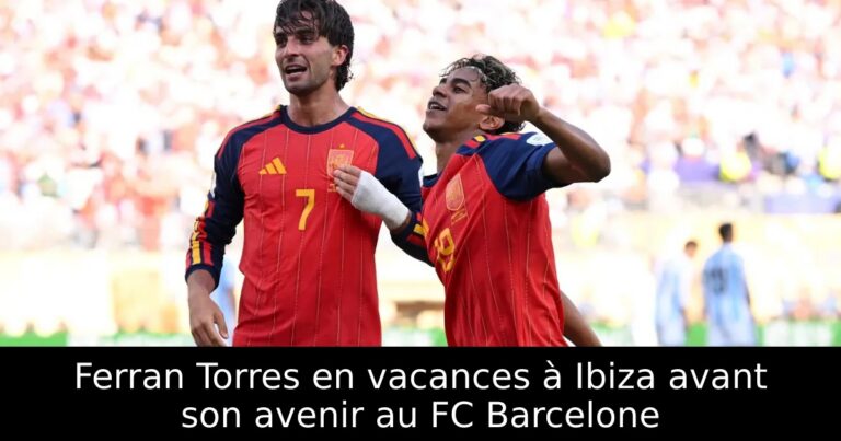 Ferran Torres en vacances à Ibiza avant son avenir au FC Barcelone