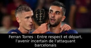 Ferran Torres : Entre respect et départ, l&rsquo;avenir incertain de l&rsquo;attaquant barcelonais