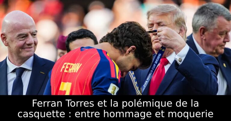 Ferran Torres et la polémique de la casquette : entre hommage et moquerie