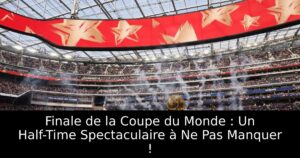 Finale de la Coupe du Monde : Un Half-Time Spectaculaire à Ne Pas Manquer !