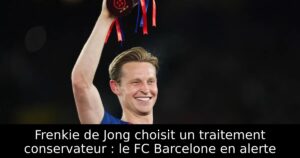 Frenkie de Jong choisit un traitement conservateur : le FC Barcelone en alerte